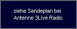 siehe Sendeplan bei 
Antenne 3Live Radio
